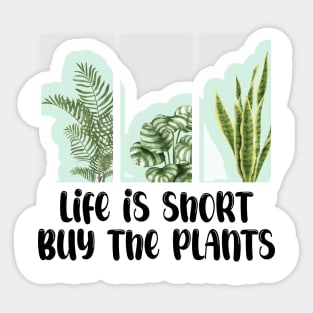 Life Is Short Buy The Plants Sticker